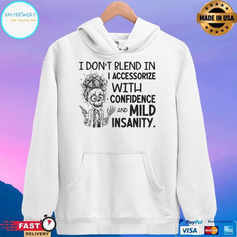 Skeleton I Dont Blend In I Accessorize With Confidence And Mild Insanity T-shirts