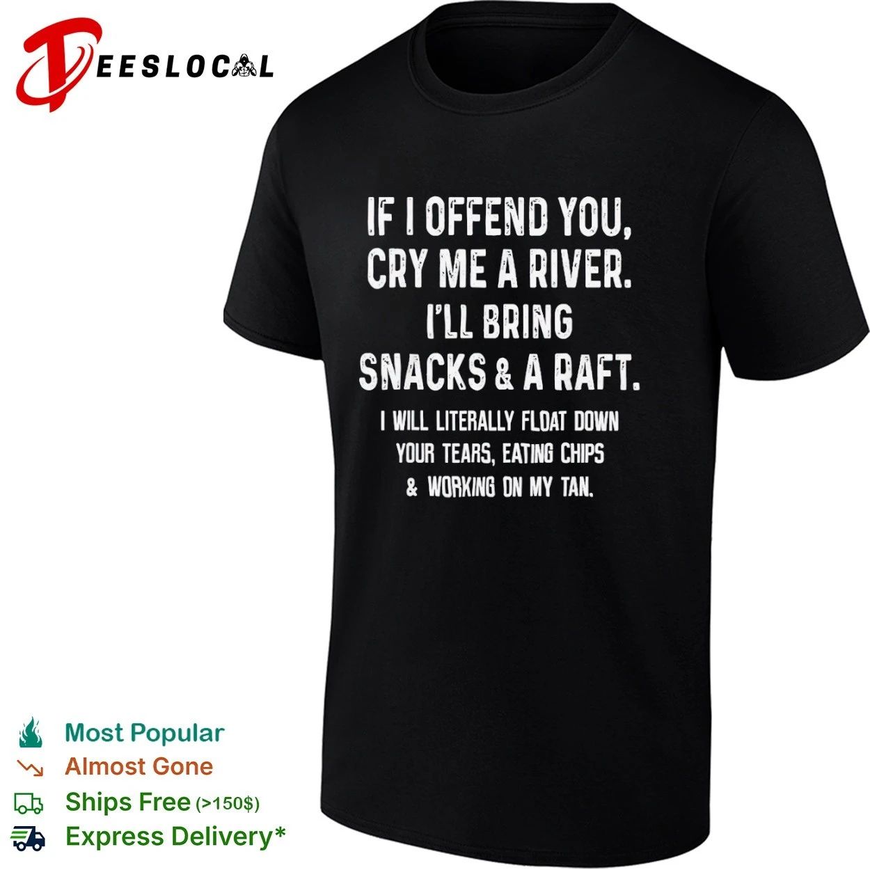 If I Offend You Cry Me a River I Will Bring Snacks and a Raft T-shirt