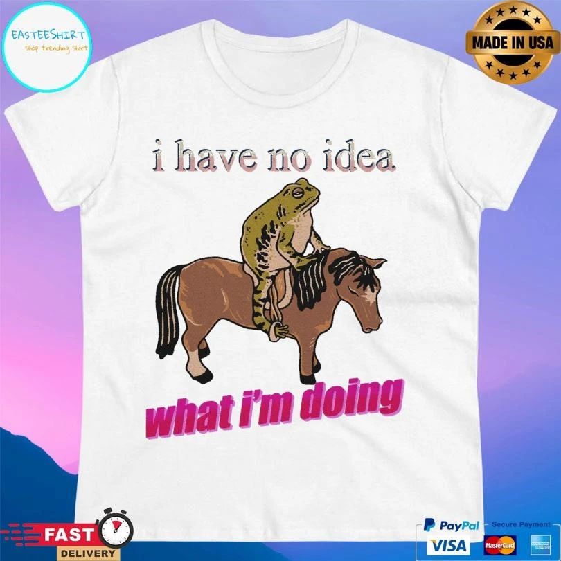 I Have No Idea What I’m Doing Frog Riding A Horse T-shirts