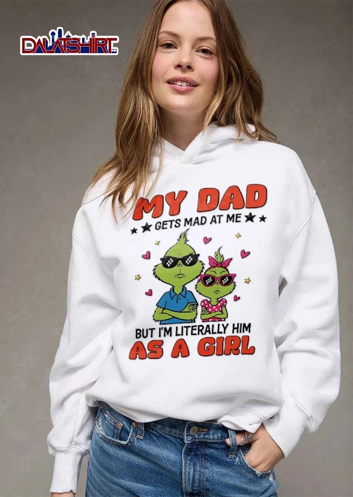 My Dad Gets Mad At Me But Im Literally Him As A Girl Cartoon Grinch Father Daughter Pixel Sunglasses shirt