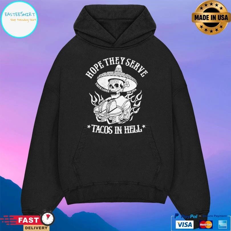 Hope They Serve Tacos In Hell Tacos Locos Por Vida T-shirts
