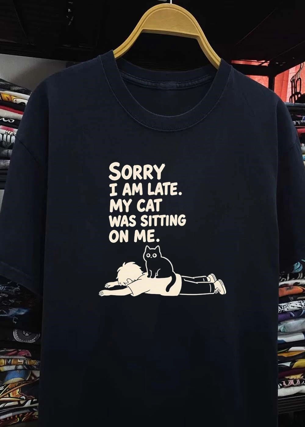 Sorry I Am Late My Cat Was Sitting on Me shirt