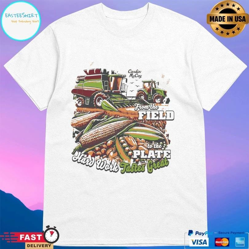 From The Field To The Plate Hard Work Tastes Great T-shirts
