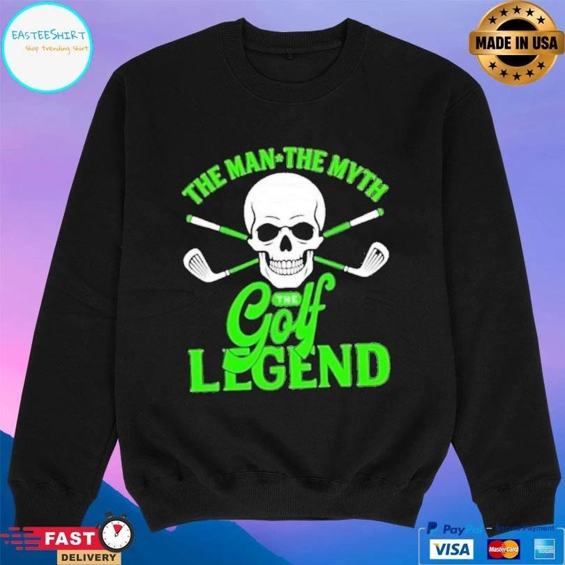 Skull The Man The Myth The Golf Legend T-shirts