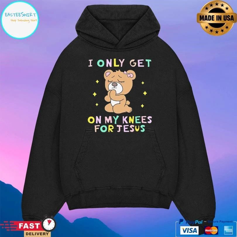 I Only Get On My Knees For Jesus T-shirts