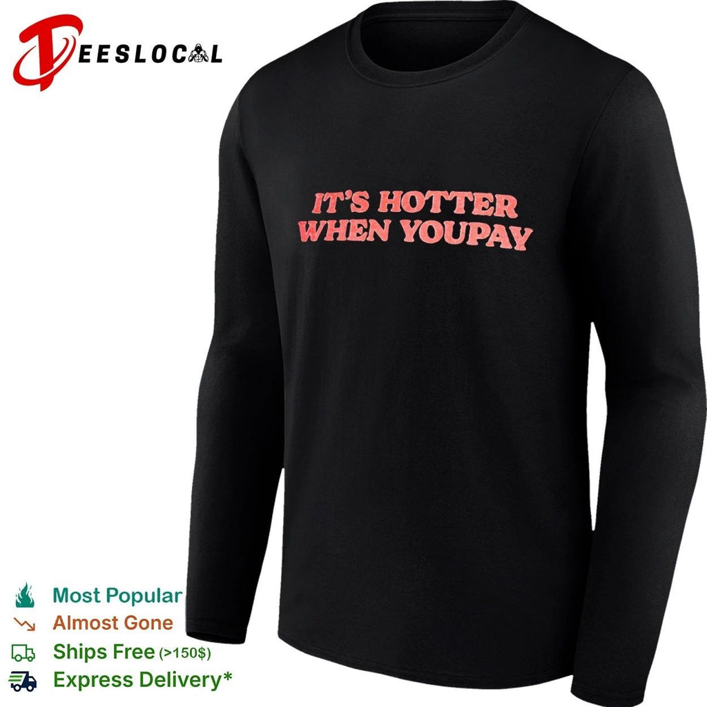 It’s Hotter When You Pay funny slogan T-shirt