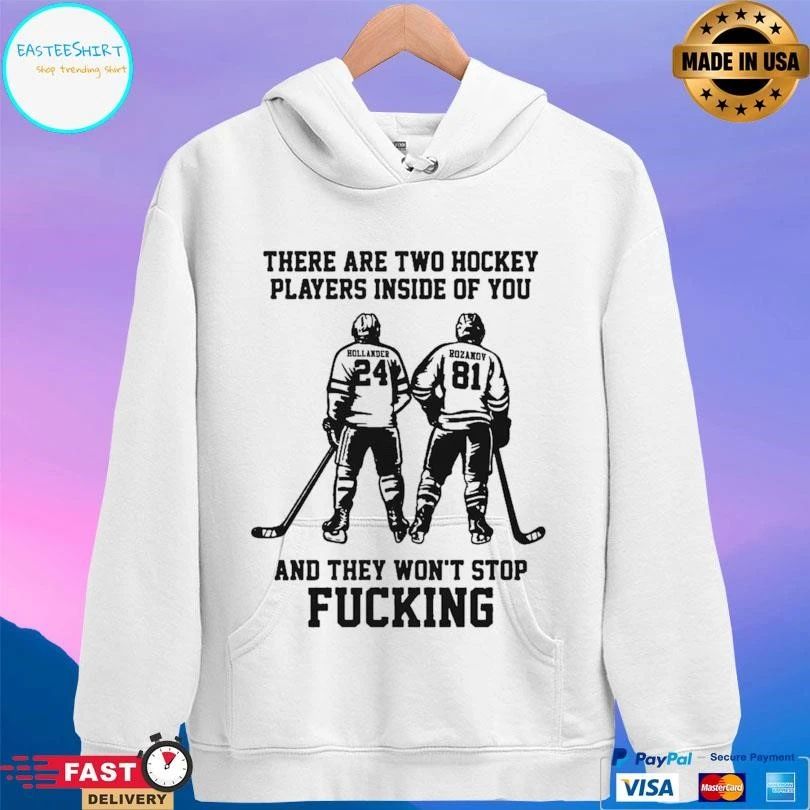 There Are Two Hockey Players Inside Of You And They Won’t Stop Fucking T-shirts