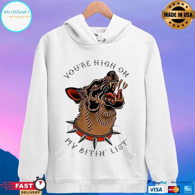 You’re High On My Bitin’ List Dog 2025 T-shirts