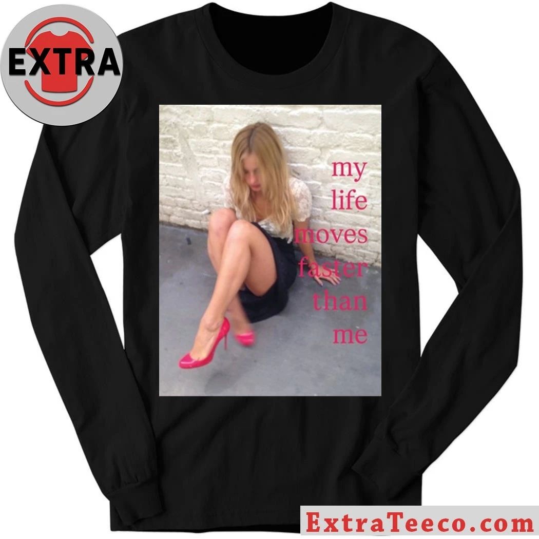 My Life Moves Faster Than Me Shirt
