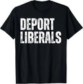Deport Liberals Conservative Republican Anti-Liberal Novelty T-Shirt