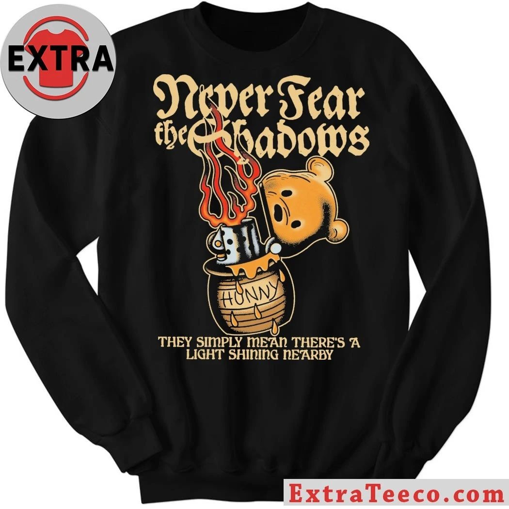 Never Fear The Shadows They Simply Mean There’s A Light Shining Nearby Shirt – Perfect Gift for Men & Women