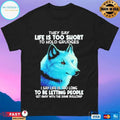 They Say Life Is Too Short To Hold Grudges I Say Life Is Too Long To Be Letting People Get Away With The Same Bullcrap T-shirts