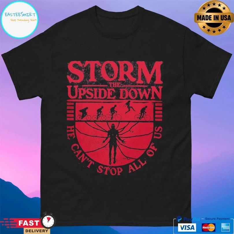 Storm The Upside Down He Can’t Stop All Of Us T-shirts