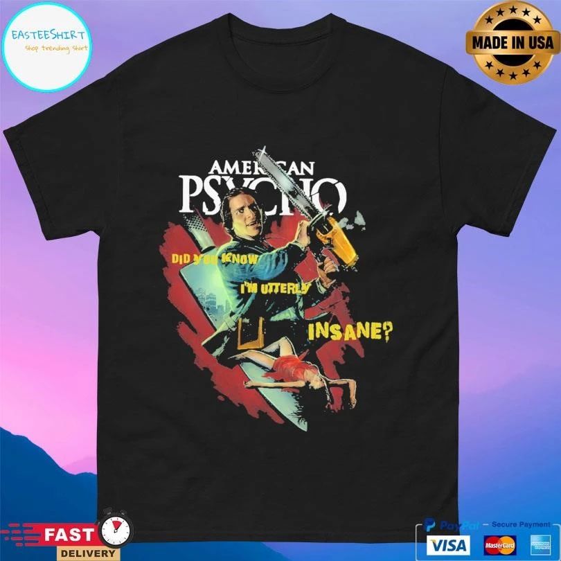 American Psycho Did You Know I’m Utterly Insane T-shirts