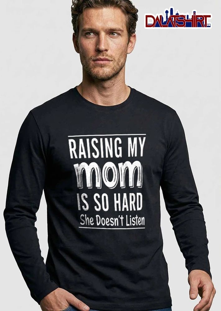 Raising My Mom Is So Hard She Doesnt Listen White Typography Text Horizontal Lines shirt