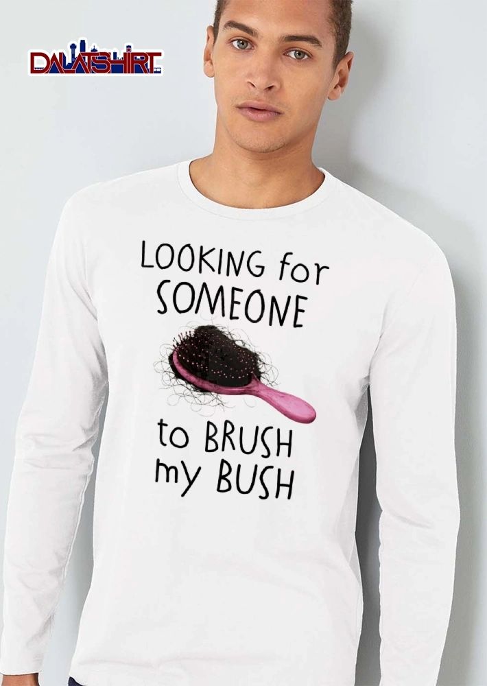 Looking For Someone To Brush My Bush Pink Hairbrush Tangled Clump Black Hair shirt