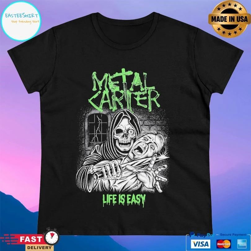 Metal Carter Life Is Easy T-shirts