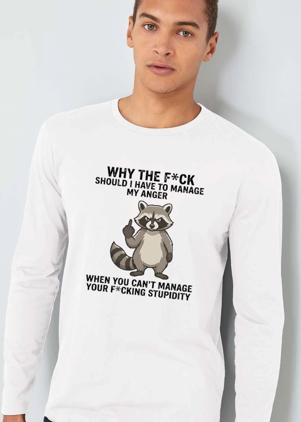 Awesome Why The Fck Should I Have To Manage My Anger When You Cant Your Fcking Stupidity Angry Raccoon Cartoon shirt