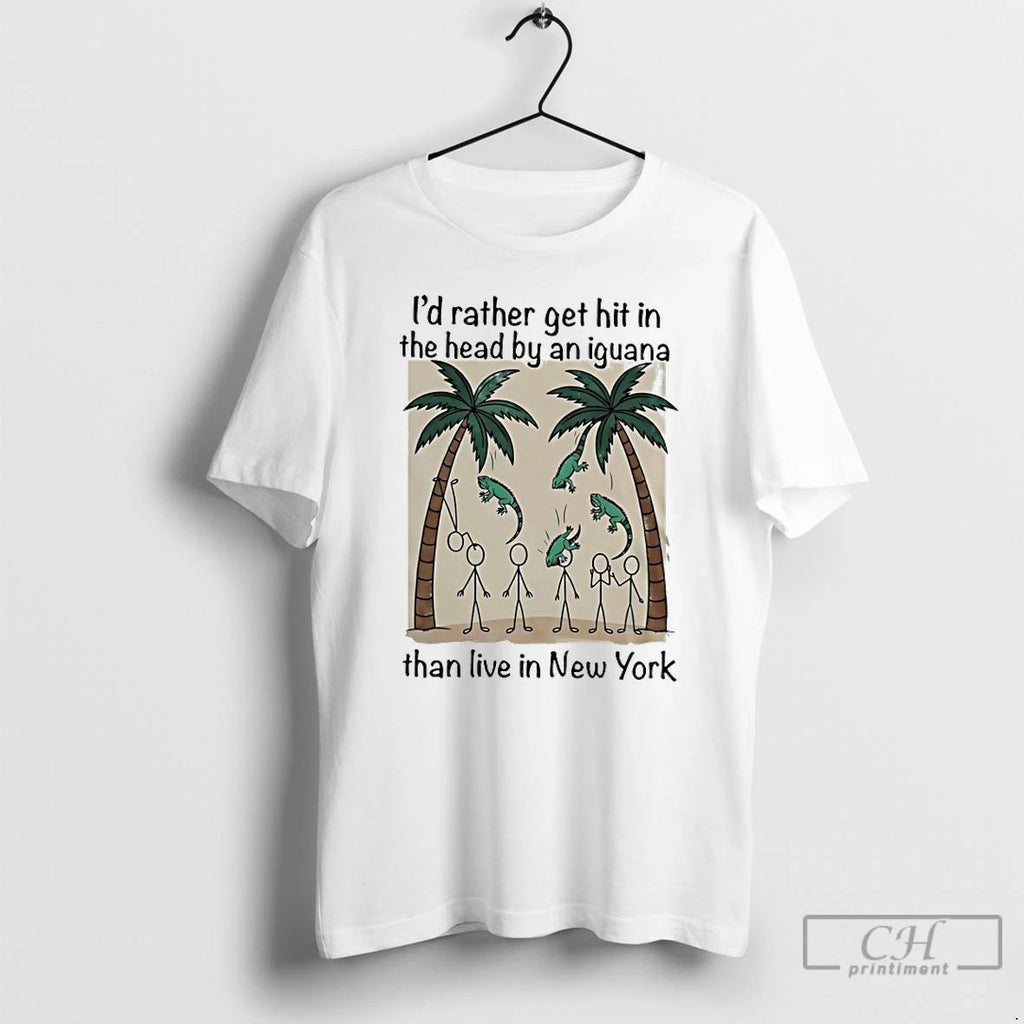 Premium Id Rather Get Hit In The Head By An Iguana Than Live In New