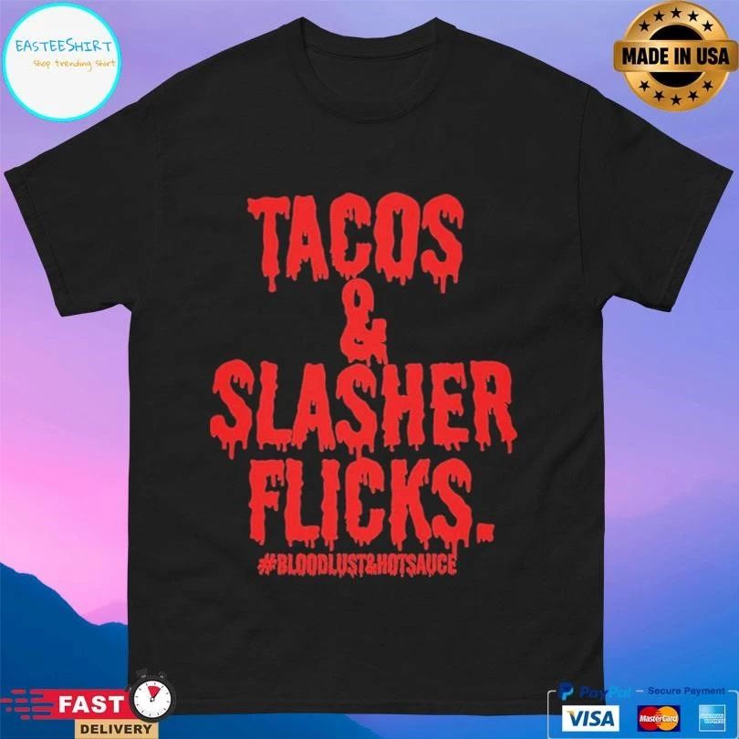 Tacos And Slasher Flicks Bloodlust And Hot Sauce T-shirts
