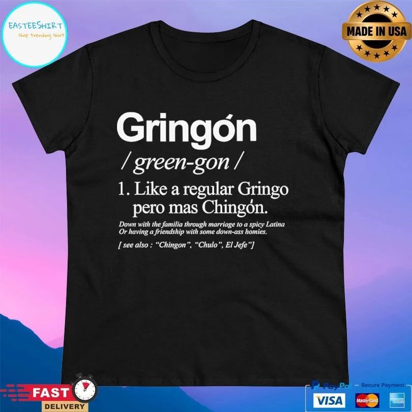 Gringon Green-Gon Like A Regular Gringo Pero Mas Chingon T-shirts