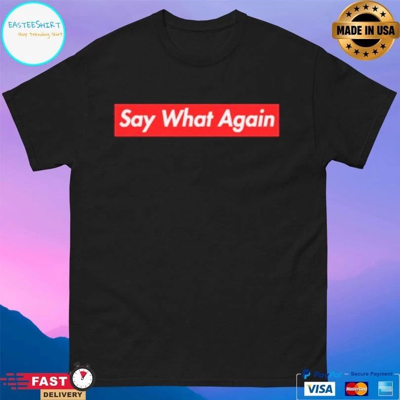 Say What Again T-shirts