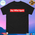 Say What Again T-shirts