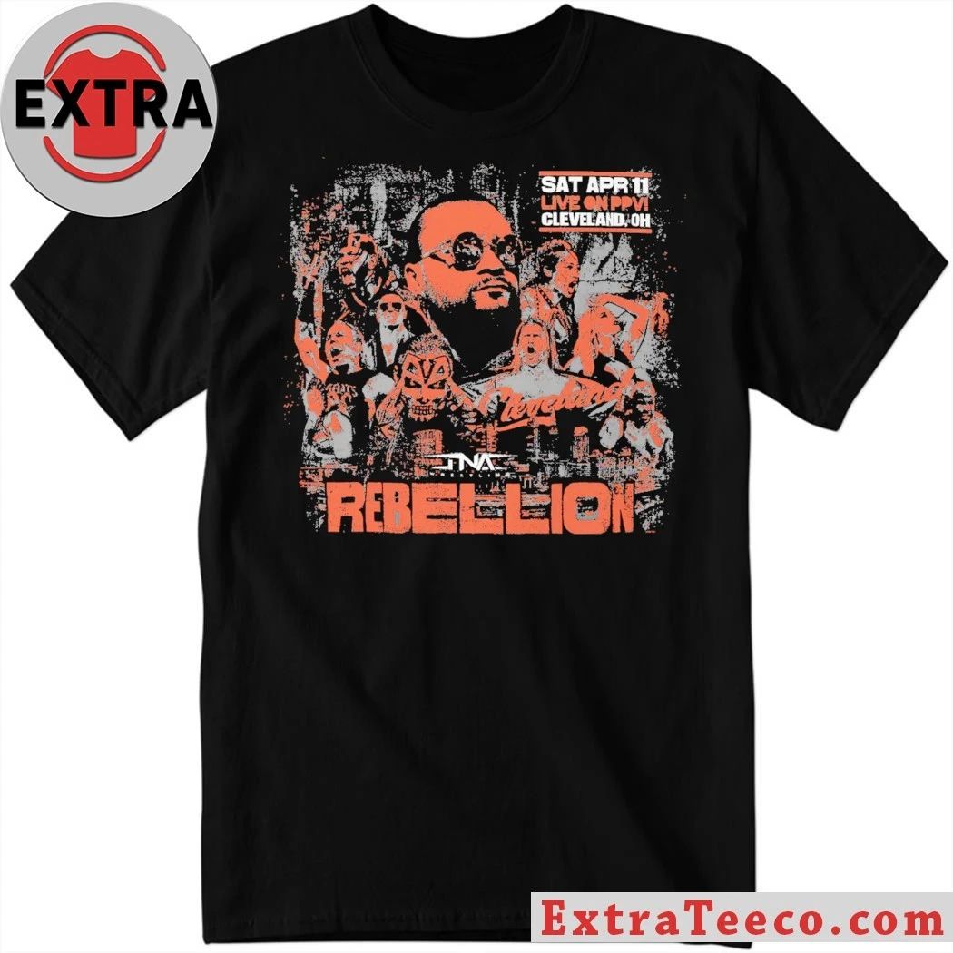 Sat Apr 111 Live On PPV Cleveland Oh TNA 2026 Rebellion Poster Shirt – Perfect Gift for Men & Women