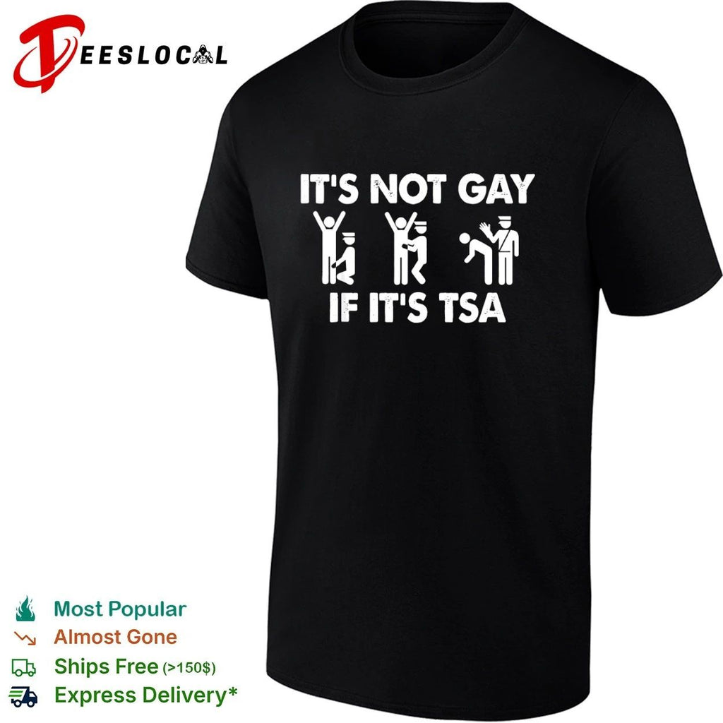 It Is Not Gay If It Is TSA airport security T-shirt