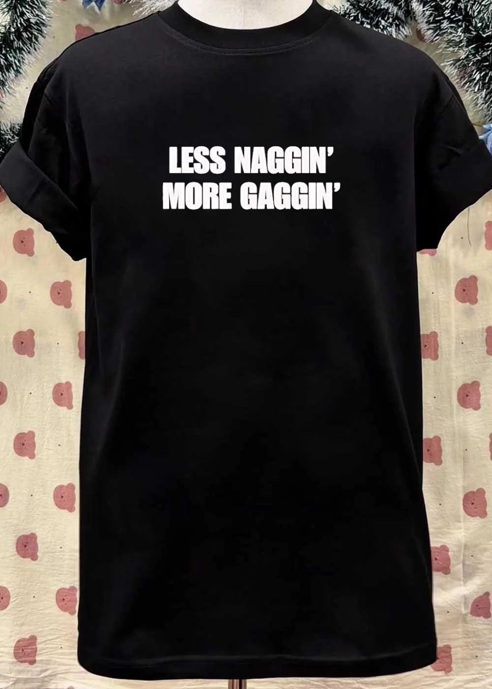 Less Nagging More Gagging Humorous Offensive Sarcastic Adult shirt