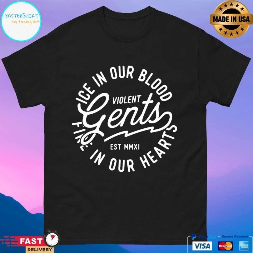 Violent Gents Ice In Our Blood Fire In Our Hearts Est MMXI T-shirts
