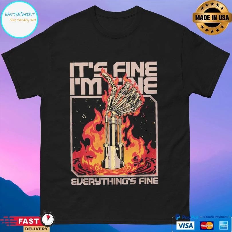 Terminator Fine It’s Fine I’m Fine Everything’s Fine T-shirts