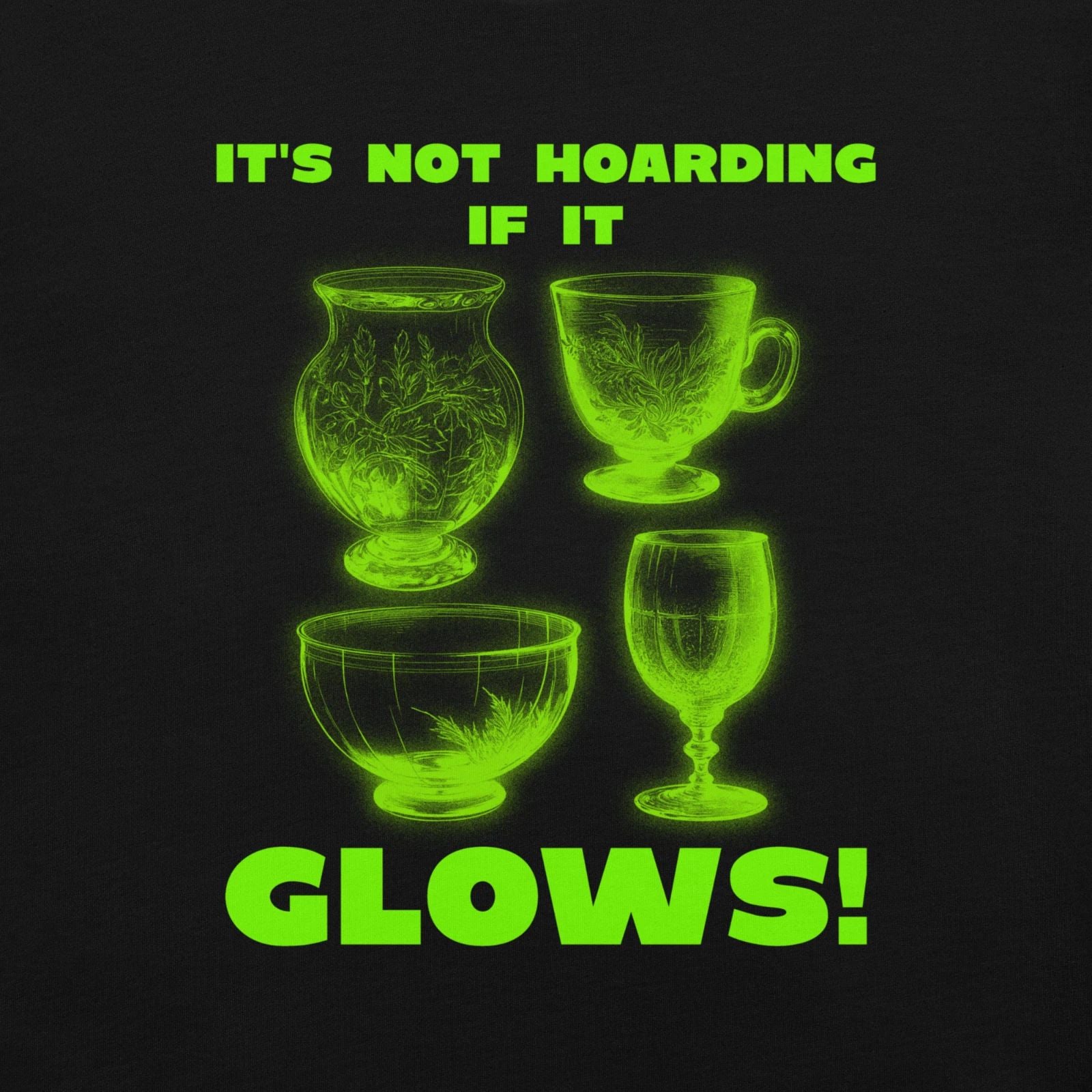 It's Not Hoarding If It Glows Uranium Glass Lovers Unisex t-shirt