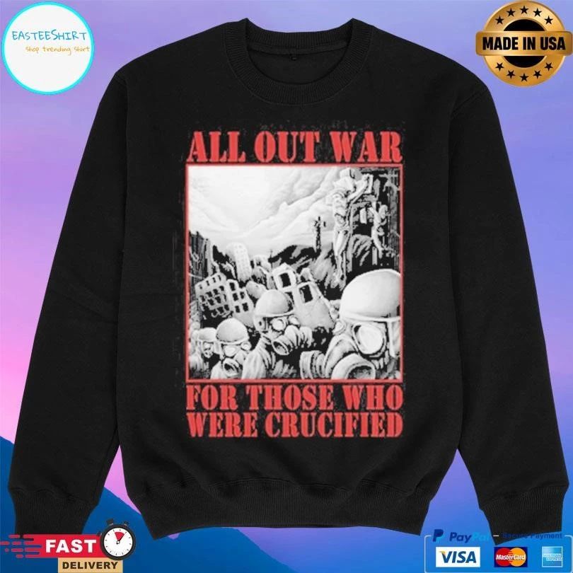 All Out War For Those Who Were Crucified T-shirts