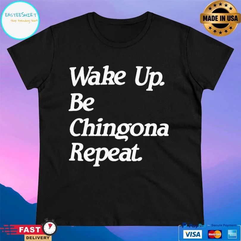 Wake Up Be Chingona Repeat T-shirts