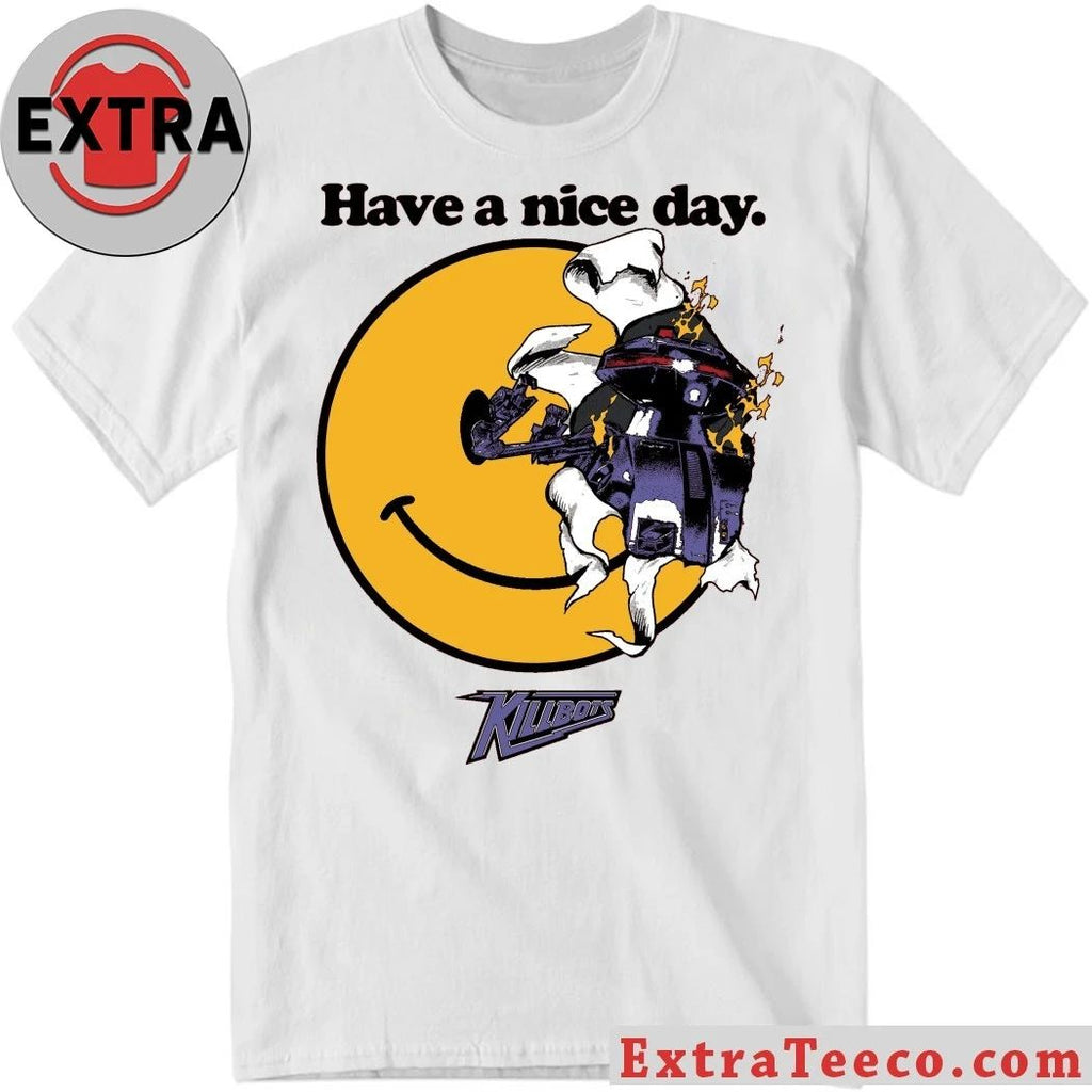 Have a Nice Day Killbots Shirt