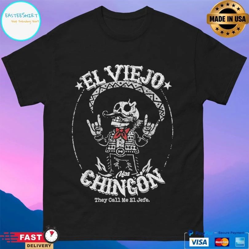 El Viejo Mas Chingon They Call Me El Jefe T-shirts
