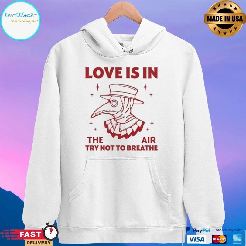Love Is In The Air Try Not To Breathe T-shirts