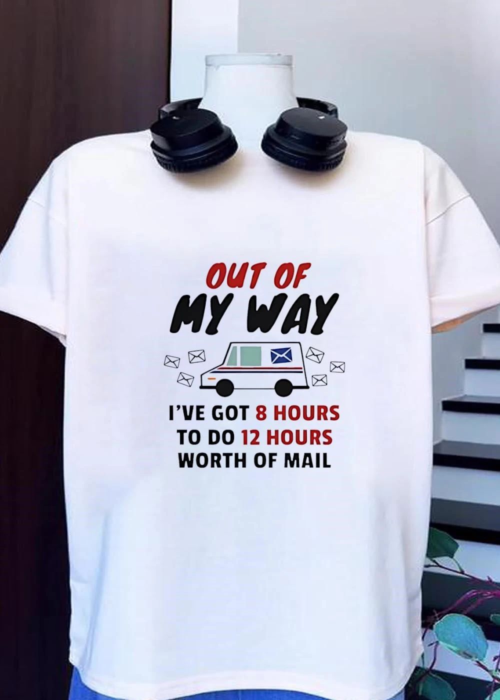 Postal Worker Speeding Delivery Out of My Way I Have Got 8 Hours to Do 12 T-Shirt