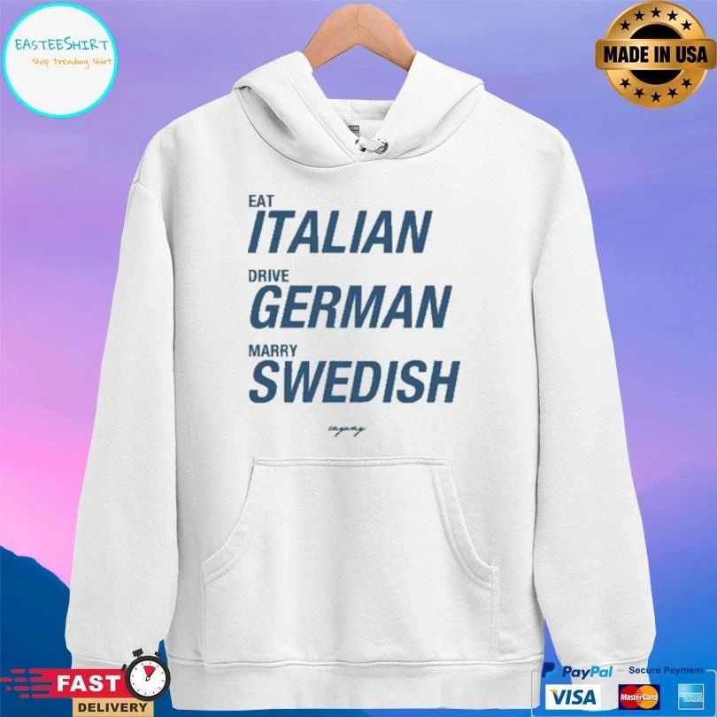 Eat Italian Drive German Marry Swedish 2026 T-shirts