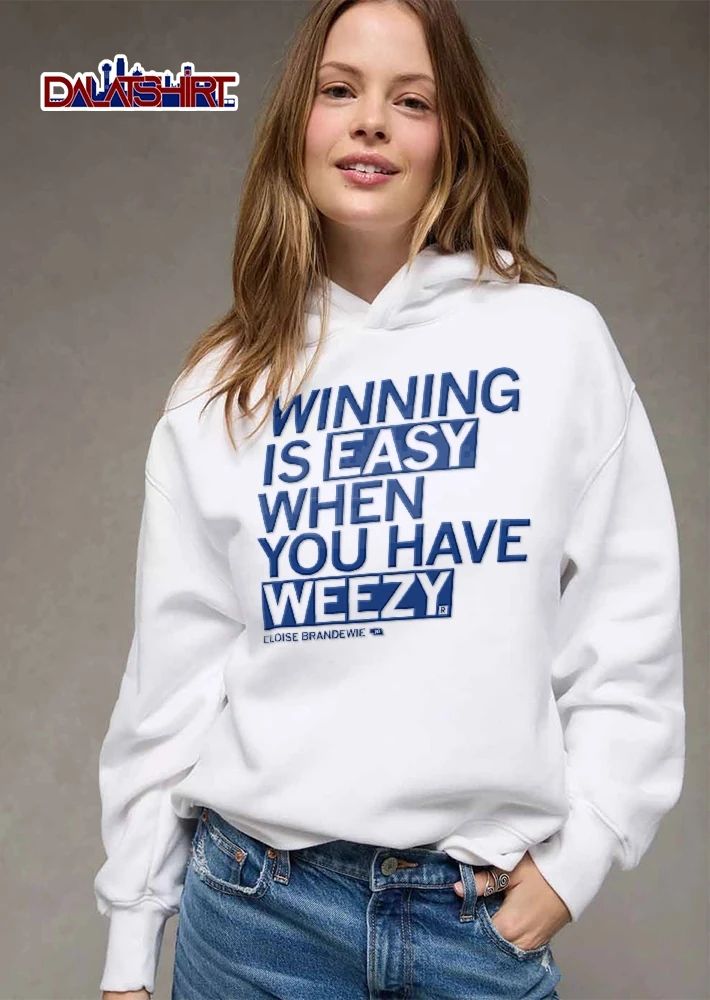 Winning is easy when you have weezy Eloise Brandewie shirt