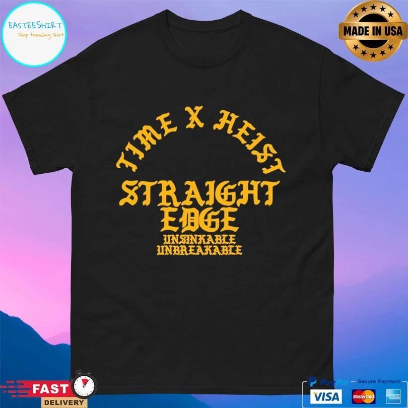 Time X Heist Straight Edge Unsinkable Unbreakable T-shirts