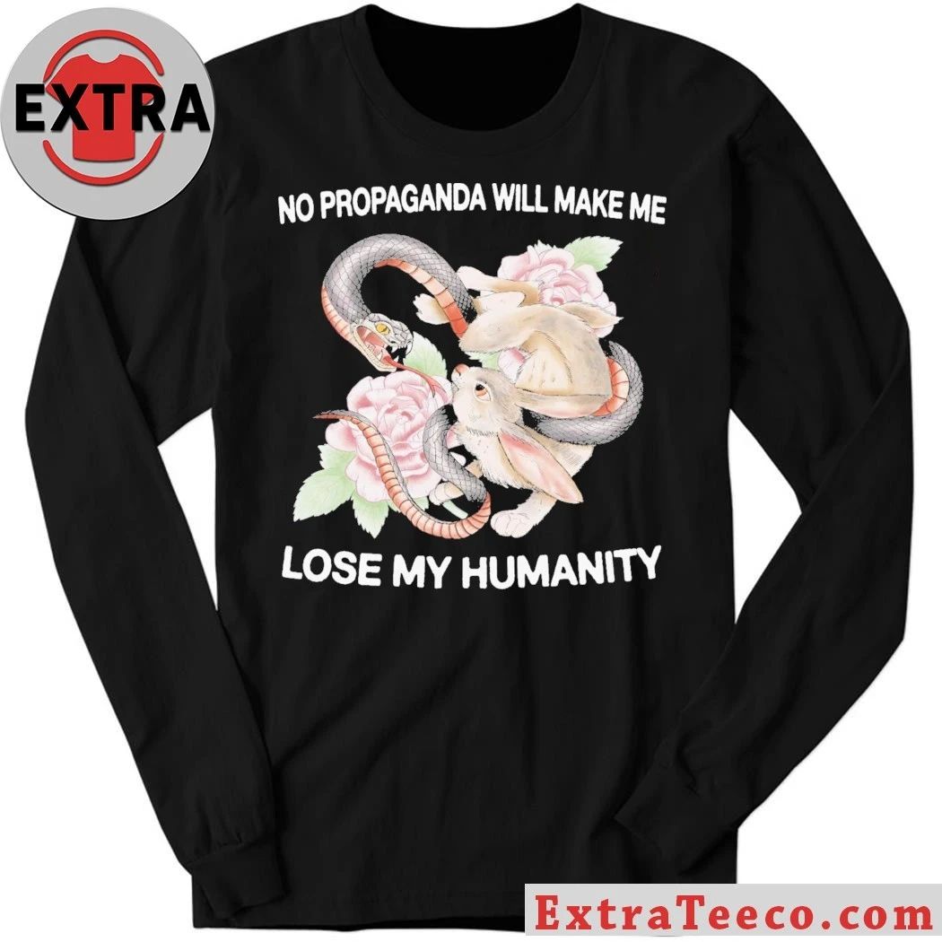 No Propaganda Will Make Me Lose My Humanity Shirt