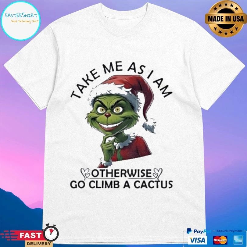 Grinch Santa Take Me As I Am Otherwise Go Climb A Cactus Christmas 2025 T-shirts