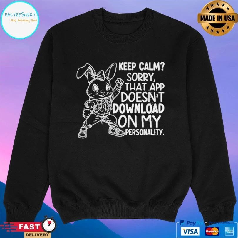 Rabbit Keep Calm Sorry That App Doesn’t Download On My Personality T-shirts