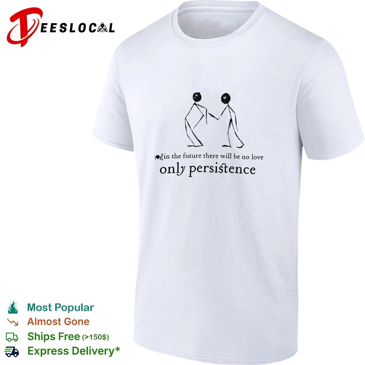 In the Future There Will Be No Love Only Persistence T-shirt