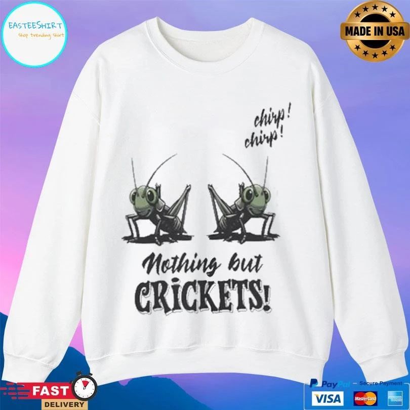 Nothing But Crickets Chirp Chirp T-shirts