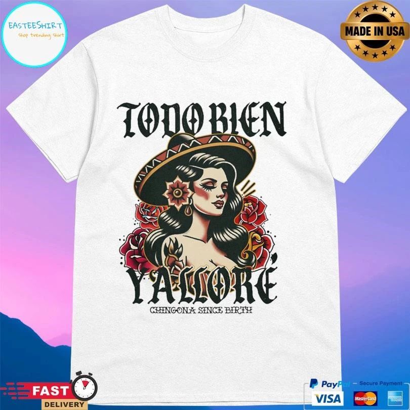 Todo Bien Y’allore Chingona Since Birth T-shirts