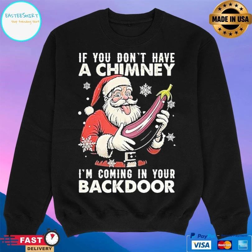 Santa If You Dont Have A Chimney I’m Coming In Your Backdoor Ugly Christmas 2025 T-shirts