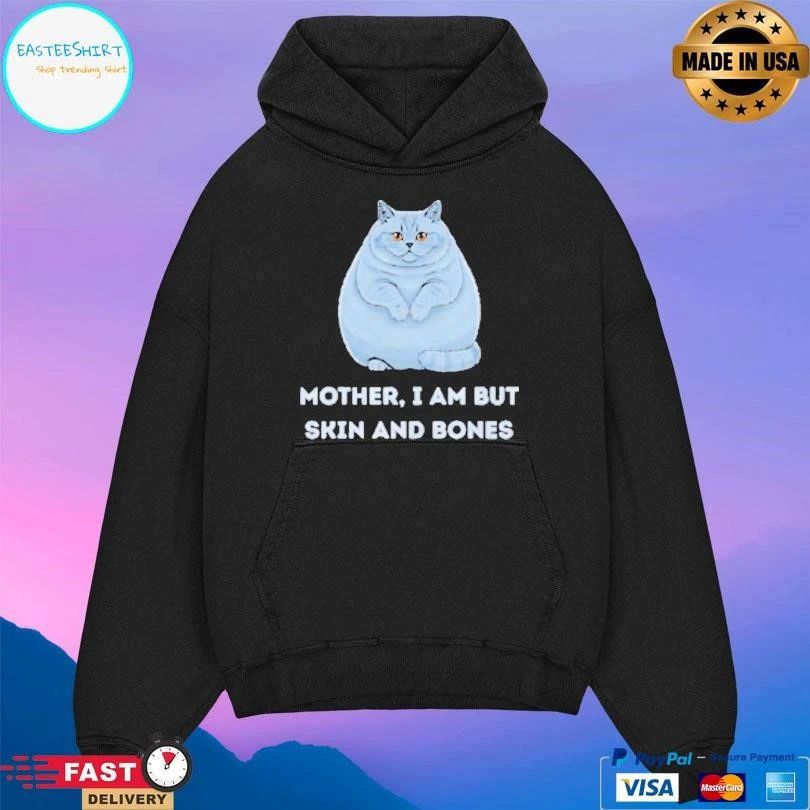 Mother I Am But Skin And Bones Funny Cat Lovers T-shirts